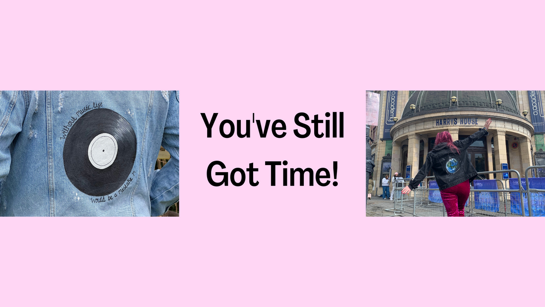 You've Still Got Time...